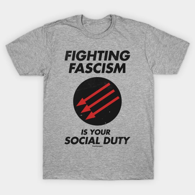 Fighting Fascism is your Social Duty T-Shirt by kounterpropos